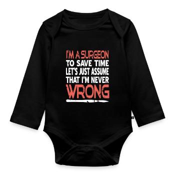 I'm A Surgeon To Save Time Let's Just Assume Funny - Organic Longsleeve Baby Bodysuit - black - Front