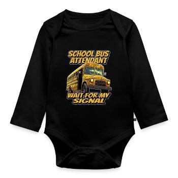 School bus attendants, wait for my signal - Organic Longsleeve Baby Bodysuit - black - Front