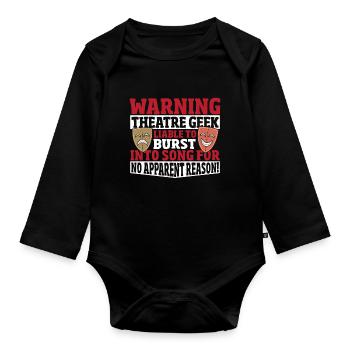 Warning Theatre Geek Liable To Burst Into Song! - Organic Longsleeve Baby Bodysuit - black - Front