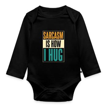 Schwarzer Humor Sarcasm Is How I Hug - Baby Bio-Langarm-Body - Schwarz - Vorne
