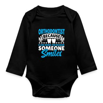 Orthodontist Because I Like Being The Reason - Organic Longsleeve Baby Bodysuit - black - Front