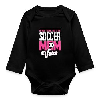 I’m Not Yelling, This Is My Soccer Mom Voice - Organic Longsleeve Baby Bodysuit - black - Front