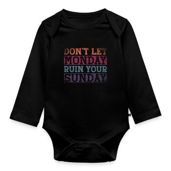 Dont Let Monday Ruin Your Sunday Weekend - Organic Longsleeve Baby Bodysuit - black - Front