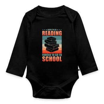 Read Reader Born To Go Reading Forced To Go School - Organic Longsleeve Baby Bodysuit - black - Front
