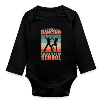 Born to go dancing forced to go to school - Organic Longsleeve Baby Bodysuit - black - Front