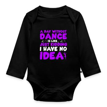 A Day Without Dance Is Like - Organic Longsleeve Baby Bodysuit - black - Front
