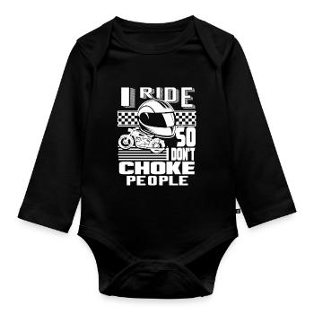 I Ride Motorcycle So I Don't Choke People - Organic Longsleeve Baby Bodysuit - black - Front