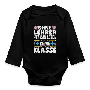 Ohne Lehrer hat das Leben keine Klasse - Baby Bio-Langarm-Body - Schwarz - Vorne