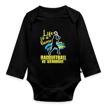 Racquetball Life Is A Game Racquetball Is Serious - Organic Longsleeve Baby Bodysuit - black - Front