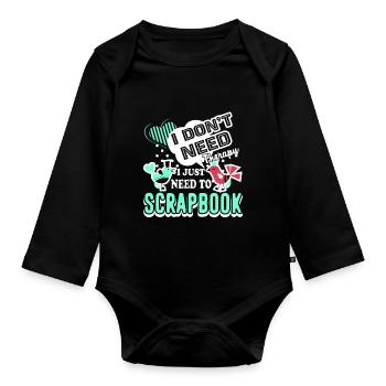 Scrapbooking I Just Need To Scrapbook - Organic Longsleeve Baby Bodysuit - black - Front