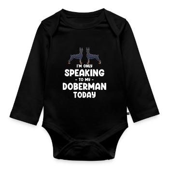 I'm only talking to my Doberman today - Organic Longsleeve Baby Bodysuit - black - Front