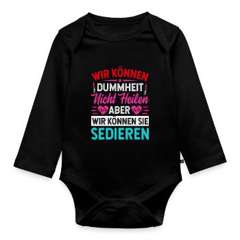 Wir können Dummheit nicht heilen aber sedieren - Baby Bio-Langarm-Body - Schwarz - Vorne