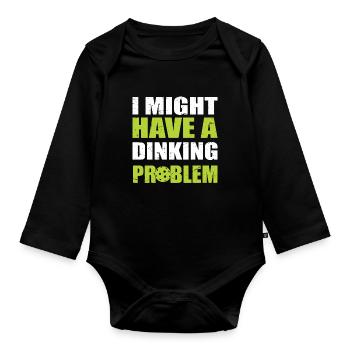 I Might Have A Dinking Problem - Pickleball - Organic Longsleeve Baby Bodysuit - black - Front