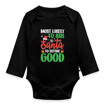 Most Likely to Ask Santa to Define Good Funny - Organic Longsleeve Baby Bodysuit - black - Front