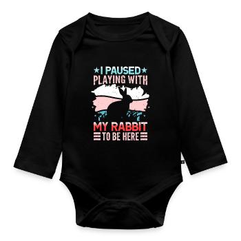I Paused Playing With My Rabbit To Be Here - Organic Longsleeve Baby Bodysuit - black - Front