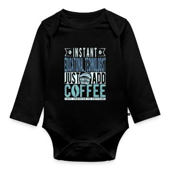 Instant Educational Technologist Just Add Coffee - Organic Longsleeve Baby Bodysuit - black - Front