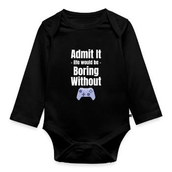 Admit it, life would be boring without - Organic Longsleeve Baby Bodysuit - black - Front