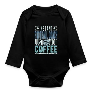 Instant Football Coach Just Add Coffee - Organic Longsleeve Baby Bodysuit - black - Front