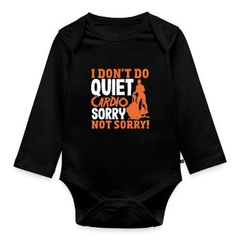 I Don't Do Quiet Cardio Loud and Proud Gym - Organic Longsleeve Baby Bodysuit - black - Front