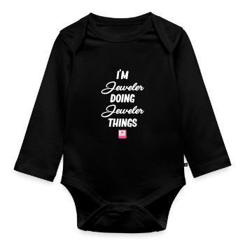 I'm a jeweler and I do jewelry things, - Organic Longsleeve Baby Bodysuit - black - Front