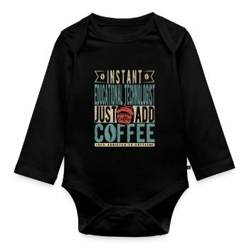 Instant Educational Technologist Just Add Coffee - Organic Longsleeve Baby Bodysuit - black - Front
