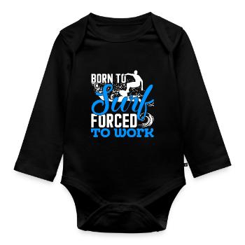 Surfing Born To Surf Forced To Work - Organic Longsleeve Baby Bodysuit - black - Front