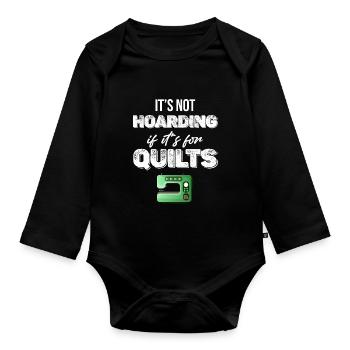 It's not hoarding when it's for quilts - Organic Longsleeve Baby Bodysuit - black - Front