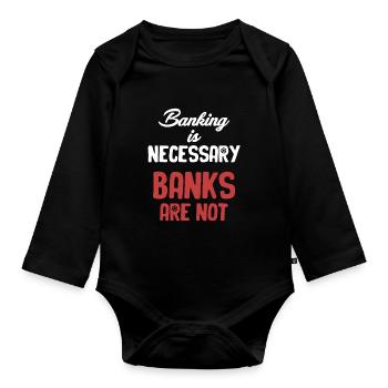 Banking transactions are necessary, banks are not - Organic Longsleeve Baby Bodysuit - black - Front