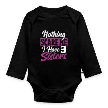 Nothing scares me, I have 3 sisters - Organic Longsleeve Baby Bodysuit - black - Front