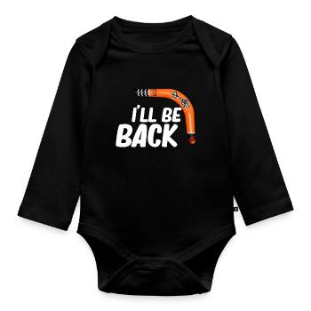 I'll be back. Funny boomerang, hobby sport, - Organic Longsleeve Baby Bodysuit - black - Front