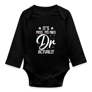 It's Miss Ms Mrs Dr Actually Doctor Graduation - Organic Longsleeve Baby Bodysuit - black - Front