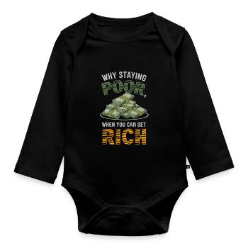 Money why staying poor when you can get rich - Organic Longsleeve Baby Bodysuit - black - Front