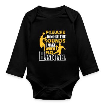 Ignore The Sounds I Make When I Play Handball - Organic Longsleeve Baby Bodysuit - black - Front