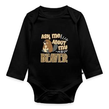 Ask Me About My Beaver - Organic Longsleeve Baby Bodysuit - black - Front