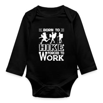 Hiking Born to Hike Forced To Work - Organic Longsleeve Baby Bodysuit - black - Front