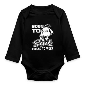 Sailing Born To Sail Forced To Work - Organic Longsleeve Baby Bodysuit - black - Front