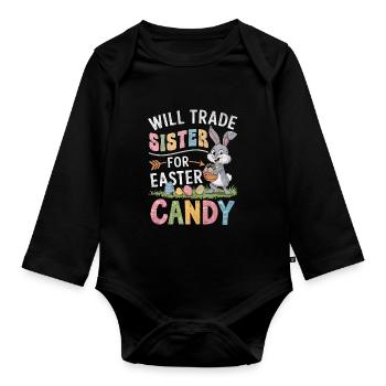 Will Trade Sister For Easter Candy - Organic Longsleeve Baby Bodysuit - black - Front