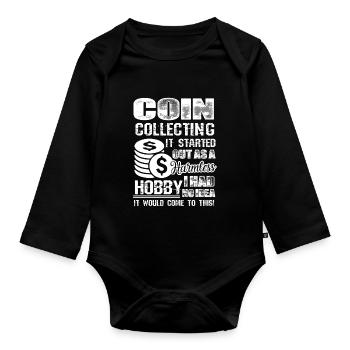 Coin Collecting Hobby It Started Out As A Harmless - Organic Longsleeve Baby Bodysuit - black - Front