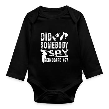 Did Somebody Say Skimboarding - Organic Longsleeve Baby Bodysuit - black - Front