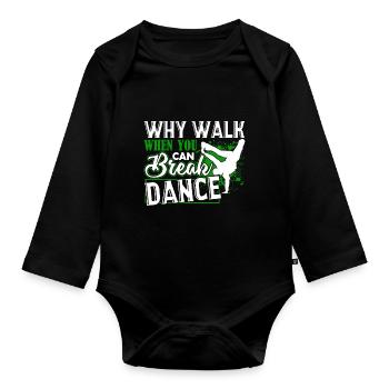 Break Dance Why Walk When You Can Break Dance - Organic Longsleeve Baby Bodysuit - black - Front