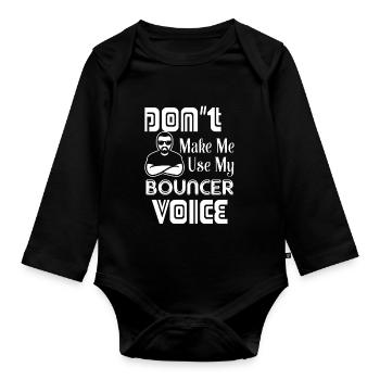 Bouncer Don't Make Me Use Bouncer Voice - Organic Longsleeve Baby Bodysuit - black - Front