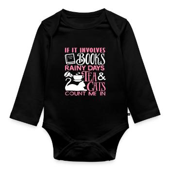 If It Involves Books Rainy Days Tea And Cats - Organic Longsleeve Baby Bodysuit - black - Front