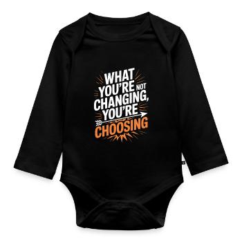 What You're Not Changing Youre Choosing Motivation - Baby Bio-Langarm-Body - Schwarz - Vorne