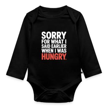 Sorry For What I Said Earlier When I Was Hungry - Organic Longsleeve Baby Bodysuit - black - Front