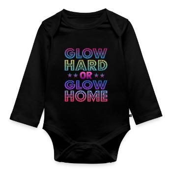 Glow Hard Or Glow Home 70s 80s 90s Retro Party - Organic Longsleeve Baby Bodysuit - black - Front
