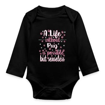 Hund Leben ohne Mops möglich aber sinnlos - Baby Bio-Langarm-Body - Schwarz - Vorne
