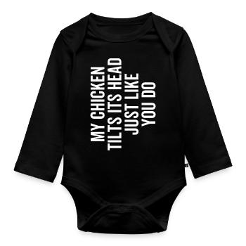 My Chicken Tilts Its Head Just Like You Do - Organic Longsleeve Baby Bodysuit - black - Front