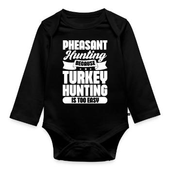 Pheasant hunting because Turkey hunting is too - Organic Longsleeve Baby Bodysuit - black - Front