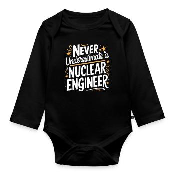 Never underestimate a nuclear engineer - Organic Longsleeve Baby Bodysuit - black - Front