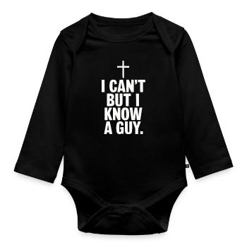 I can't but I know a guy Jesus - Organic Longsleeve Baby Bodysuit - black - Front